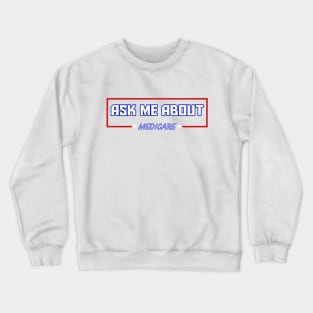 Ask Me About Medicare Crewneck Sweatshirt